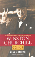 Winston Churchill, CEO: 25 Lessons for Bold Business Leaders